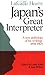 Lafcadio Hearn: Japan's Great Interpreter: A New Anthology of His Writings 1894-1904