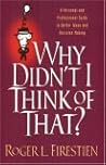 Why Didn't I Think of That? by Roger L. Firestien