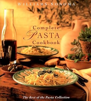 Williams-Sonoma Complete Pasta Cookbook: The Best of the Pasta Collection