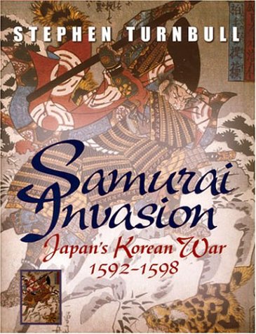 Samurai Invasion: Japan's Korean War 1592 -1598 (Hardcover)