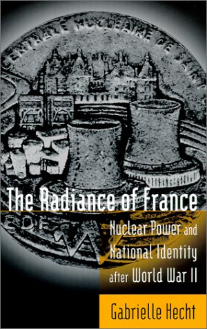 The Radiance of France: Nuclear Power and National Identity After World War II (Inside Technology Series)