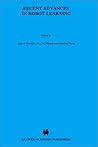 Recent Advances in Robot Learning: Machine Learning (The Springer International Series in Engineering and Computer Science, 368) Recent Advances in Robot Learning: Machine Learning (The Springer International Series in Engineering and Computer Science, 368)