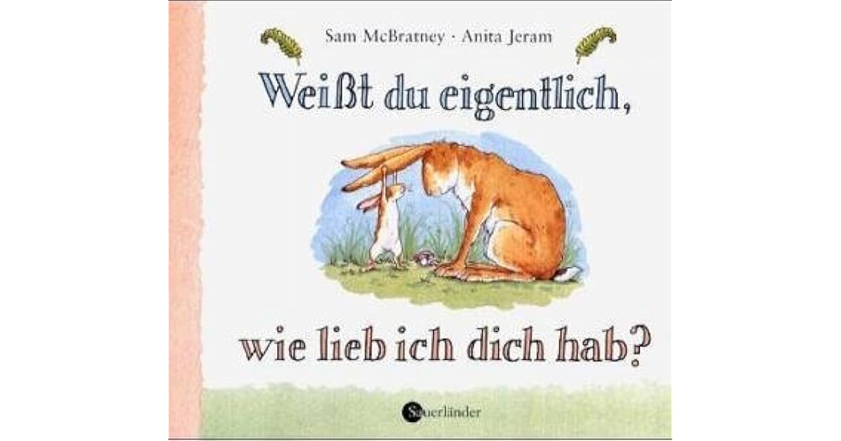 Weißt du eigentlich, wie lieb ich dich hab? by Sam McBratney Weißt du eigentlich, wie lieb ich dich hab? by Sam McBratney