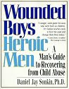 Wounded Boys Heroic Men: A Man's Guide to Recovering from Child Abuse Wounded Boys Heroic Men: A Man's Guide to Recovering from Child Abuse