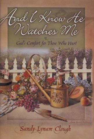 And I Know He Watches Me: God's Comfort for Those Who Hurt (Hardcover)