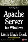 Apache Server for Windows Little Black Book: The Indispensable Guide to Day-to-Day Apache Server Tips and Techniques