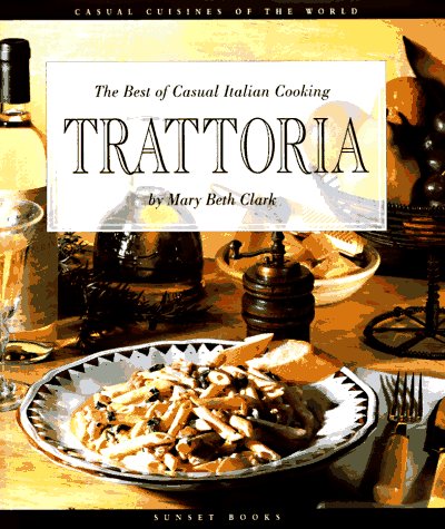 Trattoria : The Best of Casual Italian Cooking (Casual Cuisines of the World)