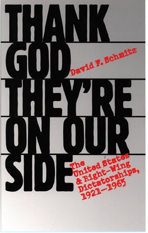 Thank God They're On Our Side: The United States And Right-Wing Dictatorships, 1921-1965 (Hardcover)