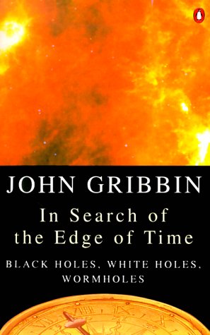 In Search of the Edge of Time: Black Holes, White Holes, Wormholes (Paperback)