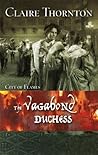 The Vagabond Duchess by Claire Thornton