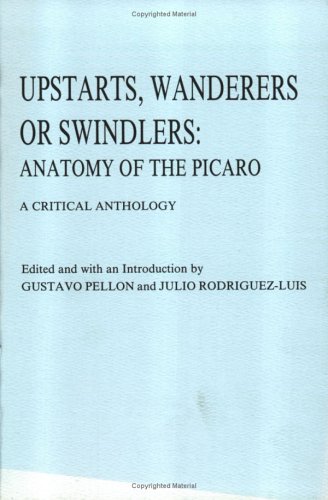 Upstarts, Wanderers, or Swindlers: Anatomy of the Picaro--A Critical Anthology (Paperback)