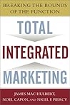 Total Integrated Marketing: Breaking the Bounds of the Function