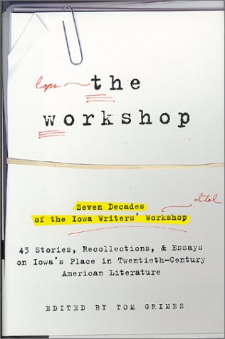 The Workshop: Seven Decades of the Iowa Writers Workshop - 43 Stories, Recollections, & Essays on Iowa's Place in Twentieth-Century American Literature (Paperback)