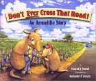 Don't Ever Cross That Road!: An Armadillo Story (Hardcover)