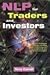 Nlp for Traders and Investors: Personal Strategies to Give You the Edge over Those Using Just Fundamental and Technical Analysis