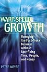 Warp-Speed Growth: Managing the Fast-Track Business Without Sacrificing Time, People, and Money