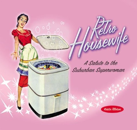 Retro Housewife: A Salute to the Suburban Superwoman (Hardcover)