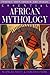 Essential African Mythology: Stories That Change the World