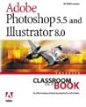 Adobe(R) Photoshop(R) 5.5 and Illustrator(R) 8.0 Advanced Classroom in a Book