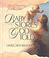 Baby Stories God Told: Sweet Beginnings from the Bible Baby Stories God Told: Sweet Beginnings from the Bible