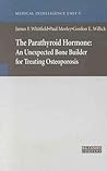 The Parathyroid Hormone: An Unexpected Bone Builder for Treating Osteoporosis (Medical Intelligence Unit)