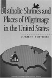 Catholic Shrines and Places of Pilgrimage in the United States, Jubilee Edition (Paperback)