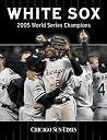 2005 World Series Champions White Sox: 2005 World Series Champions 2005 World Series Champions White Sox: 2005 World Series Champions