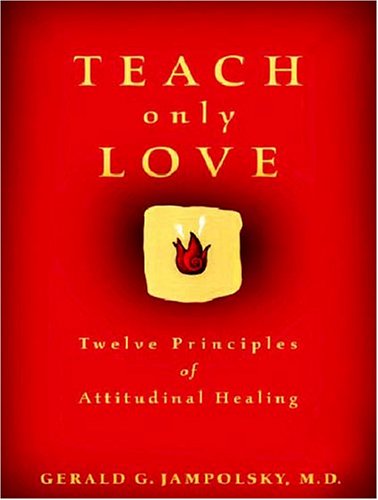 Teach Only Love: Twelve Principles Of Attitudinal Healing (Paperback)