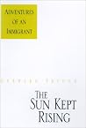 The Sun Kept Rising: Adventures of an Immigrant The Sun Kept Rising: Adventures of an Immigrant