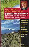 Oz Clarke's Wine Companion: South of France : Southern Rhone, Rovience, Languedoc-Roussillon : Guide (Oz, Clarke's Wine Companions Series) Oz Clarke's Wine Companion: South of France : Southern Rhone, Rovience, Languedoc-Roussillon : Guide (Oz, Clarke's Wine Companions Series)