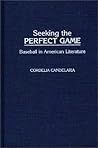 Seeking the Perfect Game: Baseball in American Literature (Contributions to the Study of Popular Culture) Seeking the Perfect Game: Baseball in American Literature (Contributions to the Study of Popular Culture)
