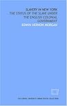 Slavery in New York: The Status of the Slave Under the English Colonial Government