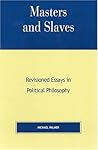 Masters and Slaves: Revisioned Essays in Political Philosophy