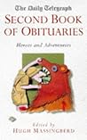 The Daily Telegraph Second Book of Obituaries: Heroes and Adventurers The Daily Telegraph Second Book of Obituaries: Heroes and Adventurers