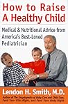 How to Raise a Healthy Child How to Raise a Healthy Child