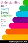 Understanding Your Child's Sexual Behavior: What's Natural and Healthy Understanding Your Child's Sexual Behavior: What's Natural and Healthy