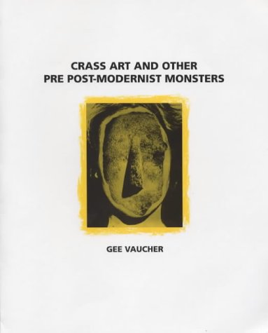 Crass Art and Other Pre Post-Modernist Monsters (Paperback)