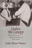 Under the Canopy: Ritual Process and Spiritual Resilience in South Africa (Studies in Comparative Religion)
