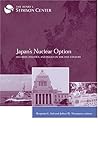 Japan's Nuclear Option: Security, Politics, and Policy in the 21st Century