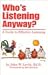 Who's Listening Anyway?: A Guide to Effective Listening