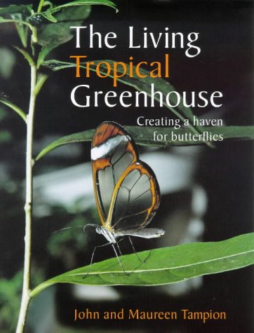 The Living Tropical Greenhouse: Creating a Haven for Butterflies (Paperback)
