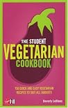 The Student Vegetarian Cookbook : 150 Quick and Easy Vegetarian Recipes to Suit All Budgets The Student Vegetarian Cookbook : 150 Quick and Easy Vegetarian Recipes to Suit All Budgets