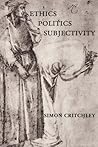 Ethics, Politics, Subjectivity by Simon Critchley