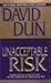Unacceptable Risk by David Dun