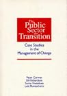 The Public Sector Transition: Case Studies in the Management of Change (PAVIC Publications) The Public Sector Transition: Case Studies in the Management of Change (PAVIC Publications)