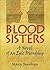 Blood Sisters: A Novel of an Epic Friendship
