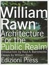William Rawn: Architecture for the Public Realm William Rawn: Architecture for the Public Realm