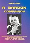 A Bardon Companion: Commentary Upon Franz Bardon's Books A Bardon Companion: Commentary Upon Franz Bardon's Books