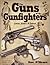 Guns of the Gunfighters, Lawmen, Outlaws & Hollywood Cowboys