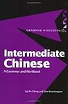 Intermediate Chinese: A Grammar and Workbook (Grammar Workbooks) Intermediate Chinese: A Grammar and Workbook (Grammar Workbooks)